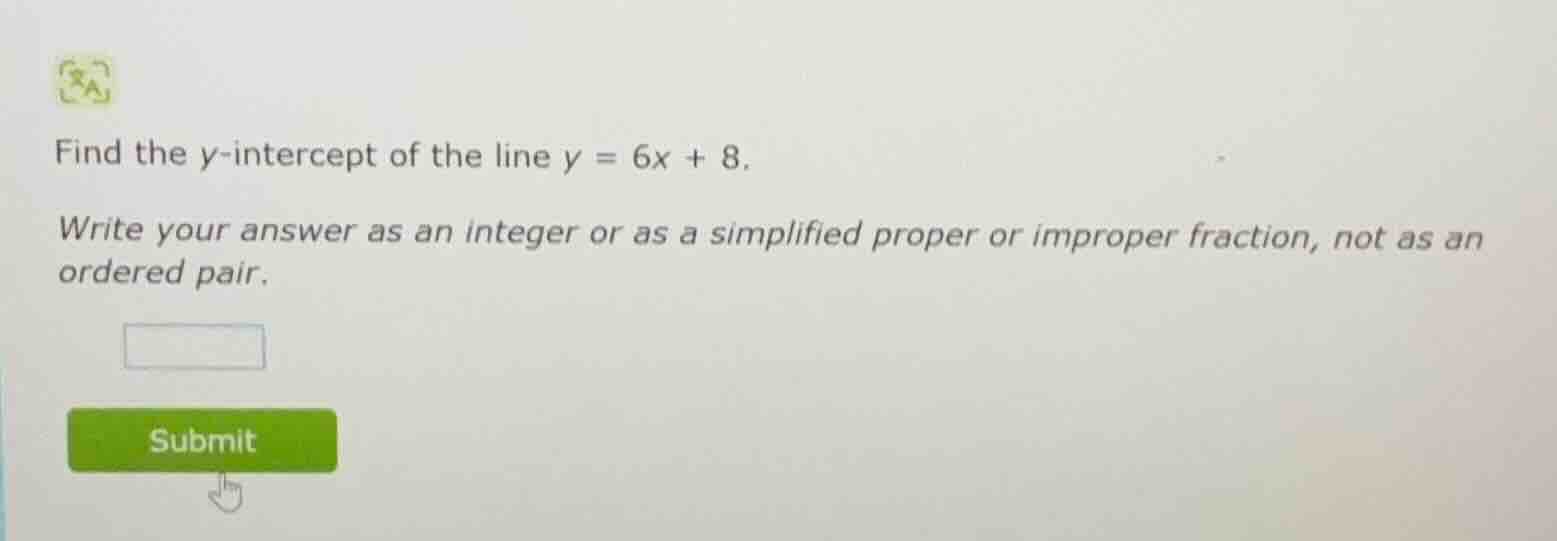 find the y-intercept of the line $y = 6x + 8$. write your answer as an …