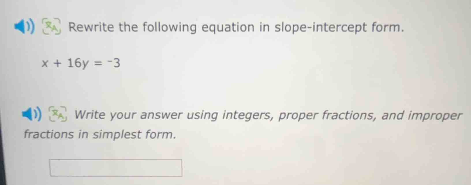 rewrite the following equation in slope-intercept form. $x + 16y = -3$ …