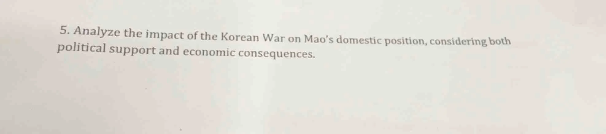 5. analyze the impact of the korean war on maos domestic position, cons…