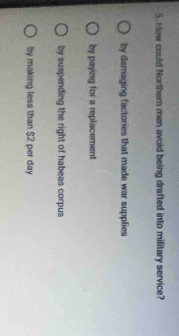 5. how could northern men avoid being drafted into military service? ○ …