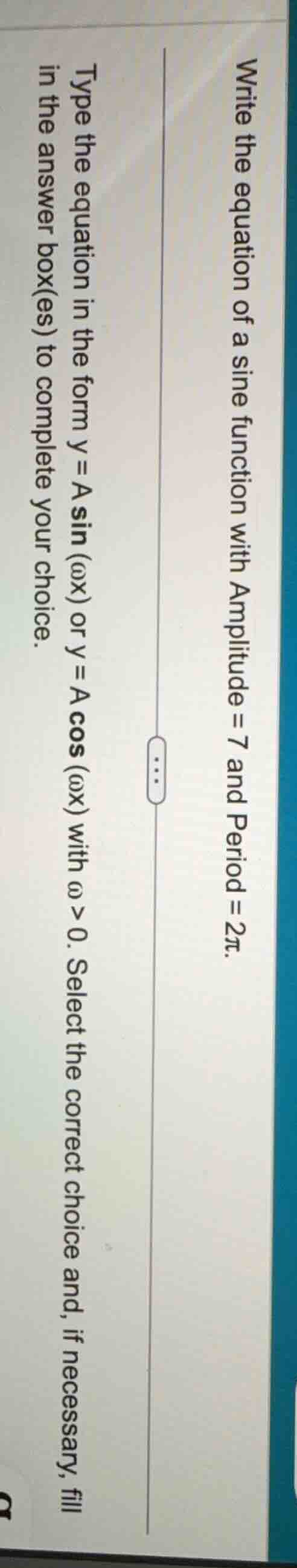 write the equation of a sine function with amplitude = 7 and period = $…