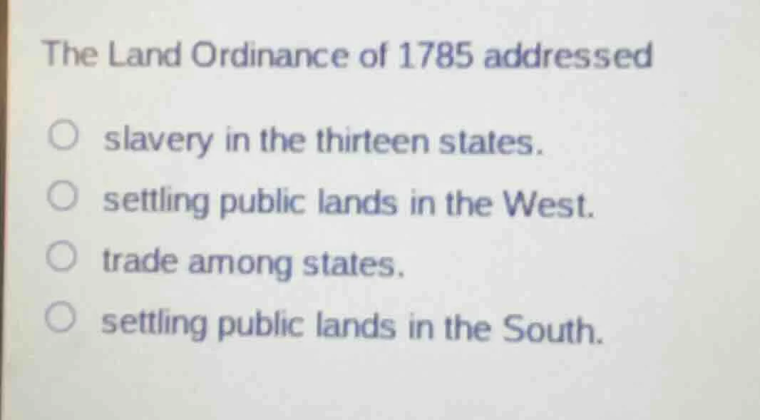 the land ordinance of 1785 addressed ○ slavery in the thirteen states. …
