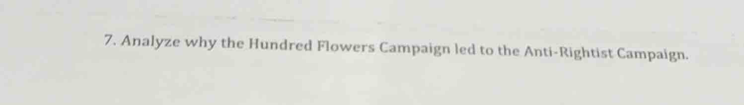 7. analyze why the hundred flowers campaign led to the anti-rightist ca…