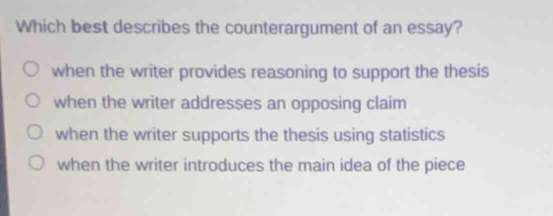 which best describes the counterargument of an essay?when the writer pr…