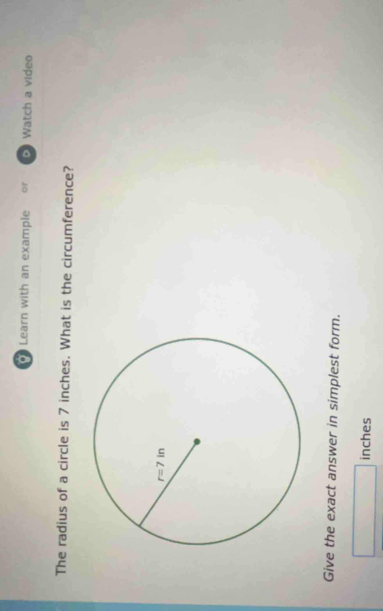 learn with an example or watch a video the radius of a circle is 7 inch…