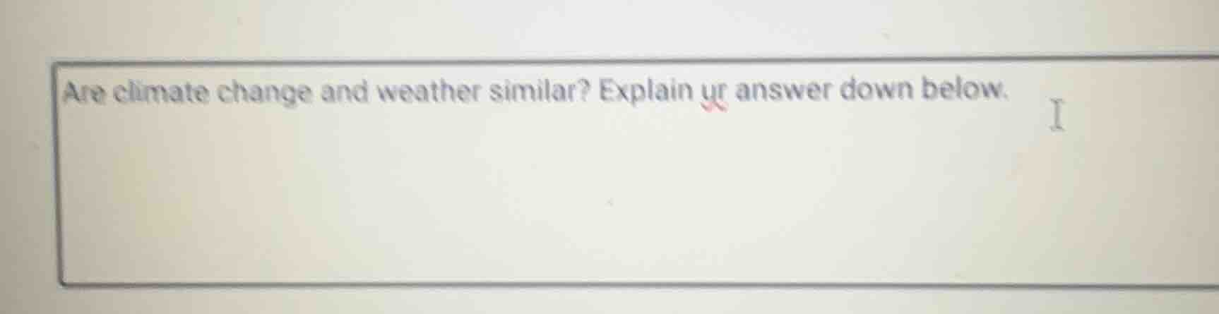 are climate change and weather similar? explain ur answer down below.