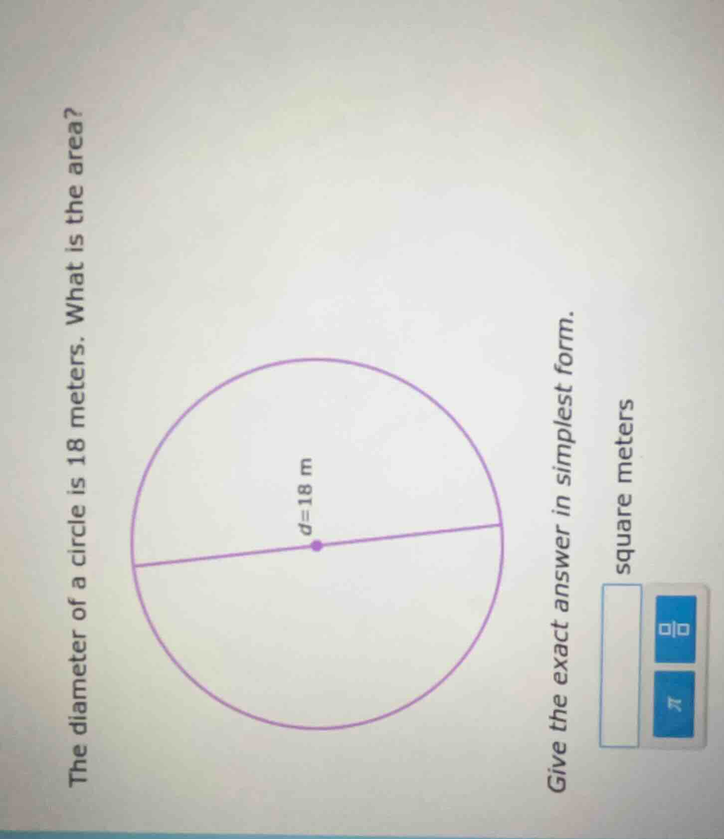 the diameter of a circle is 18 meters. what is the area? $d=18$ m give …