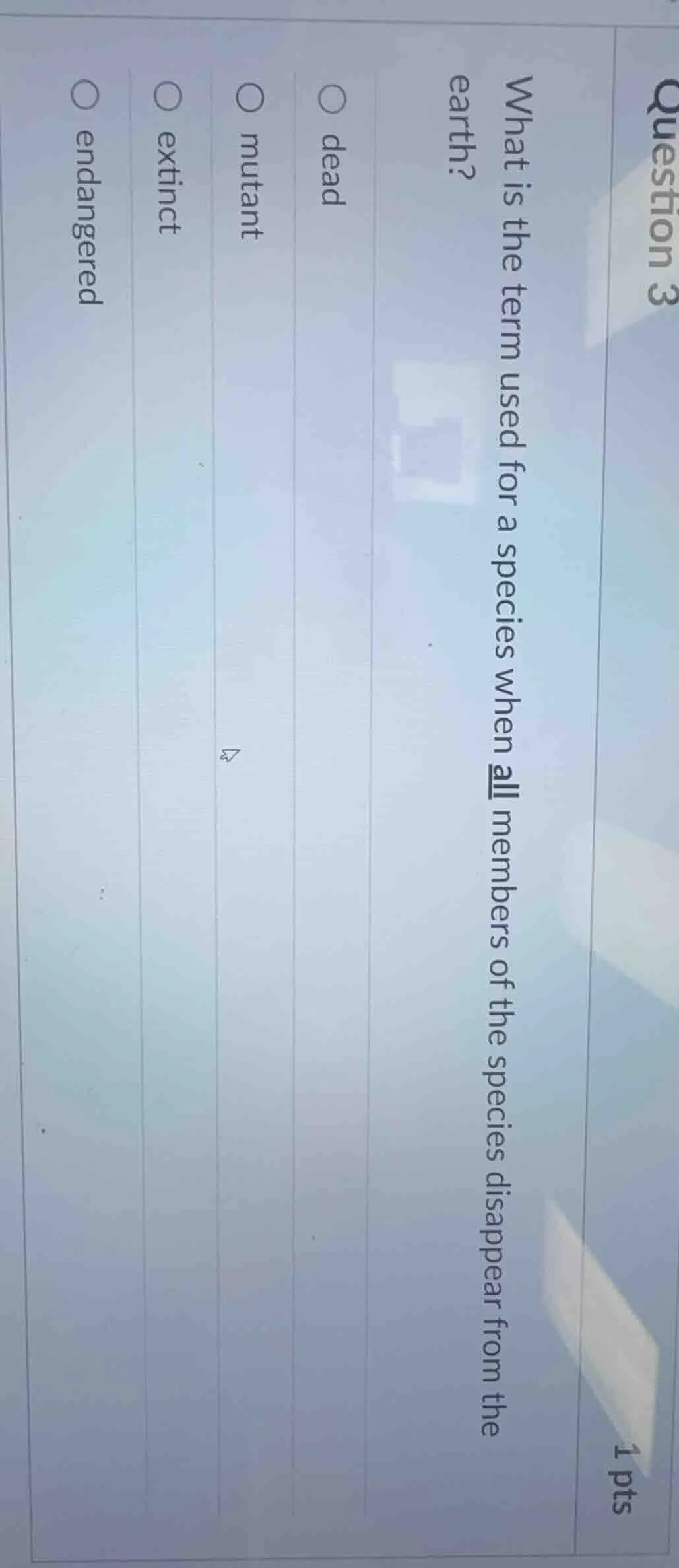 question 3 1 pts what is the term used for a species when all members o…