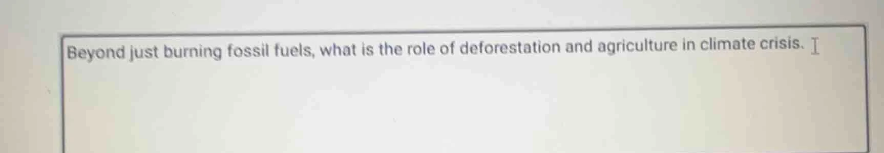 beyond just burning fossil fuels, what is the role of deforestation and…