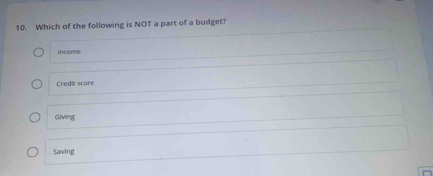 10. which of the following is not a part of a budget? income credit sco…
