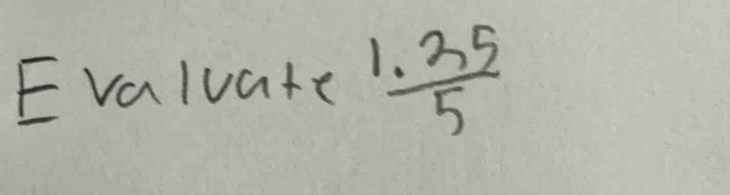 evaluate $\frac{1.35}{5}$