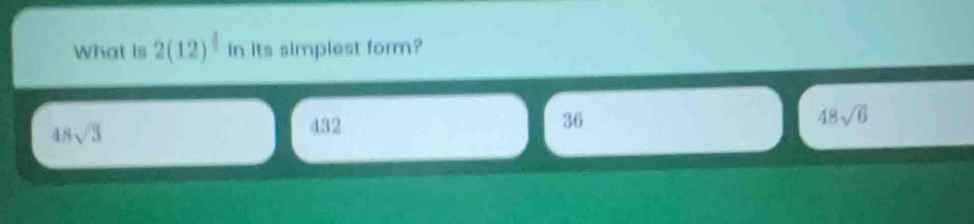 what is $2(12)^{\\frac{3}{2}}$ in its simplest form? $48\\sqrt{3}$ 432 …