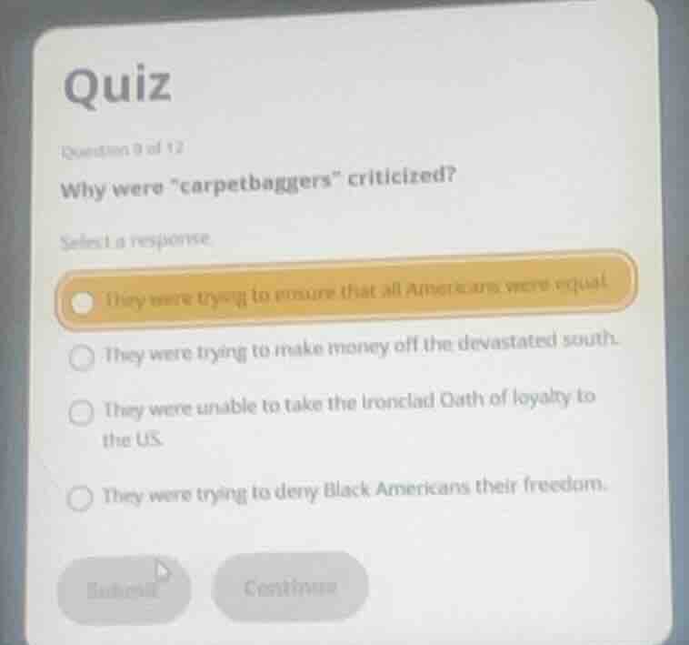 quiz question 9 of 12 why were \carpetbaggers\ criticized? select a res…