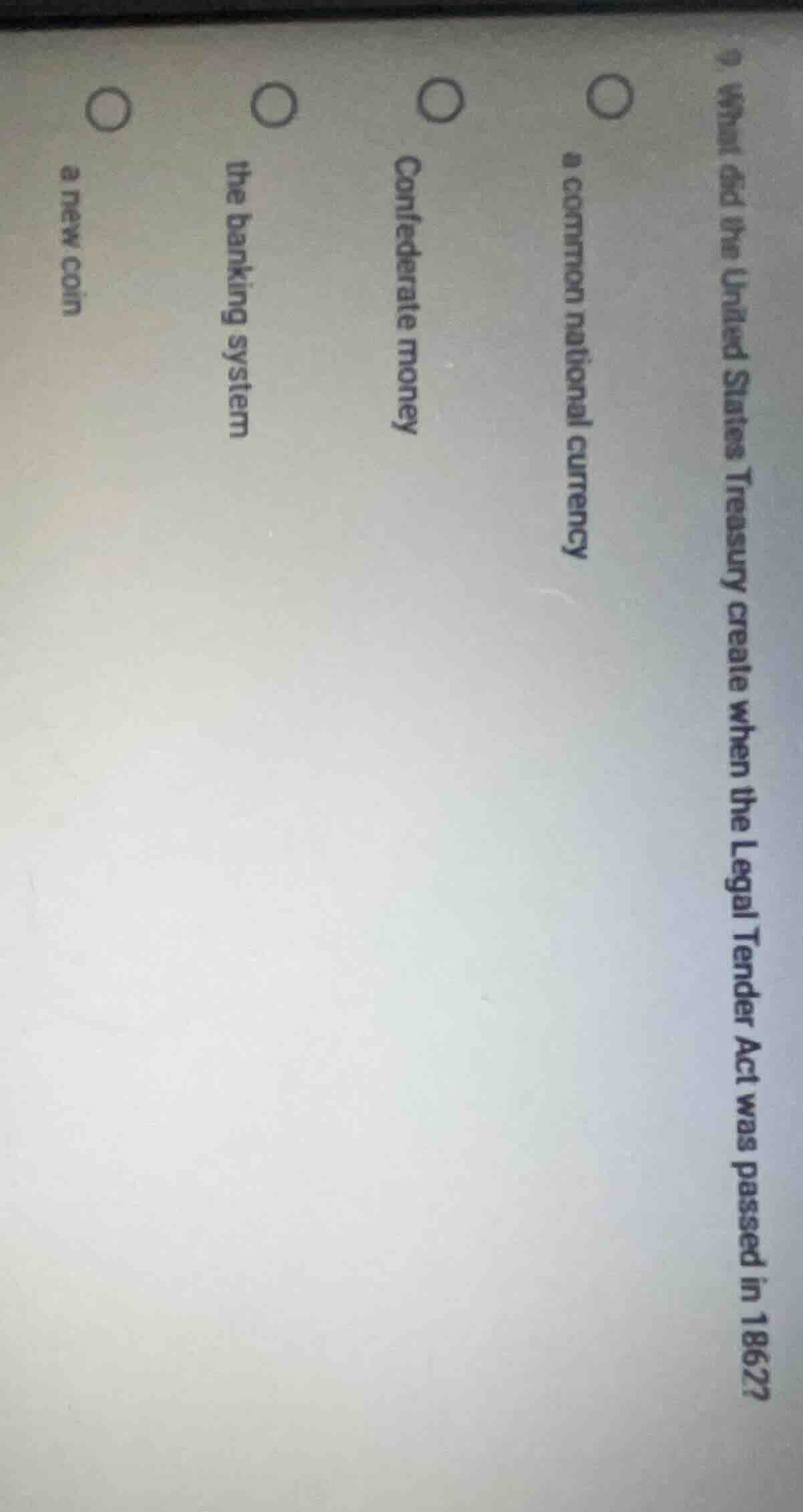 9. what did the united states treasury create when the legal tender act…