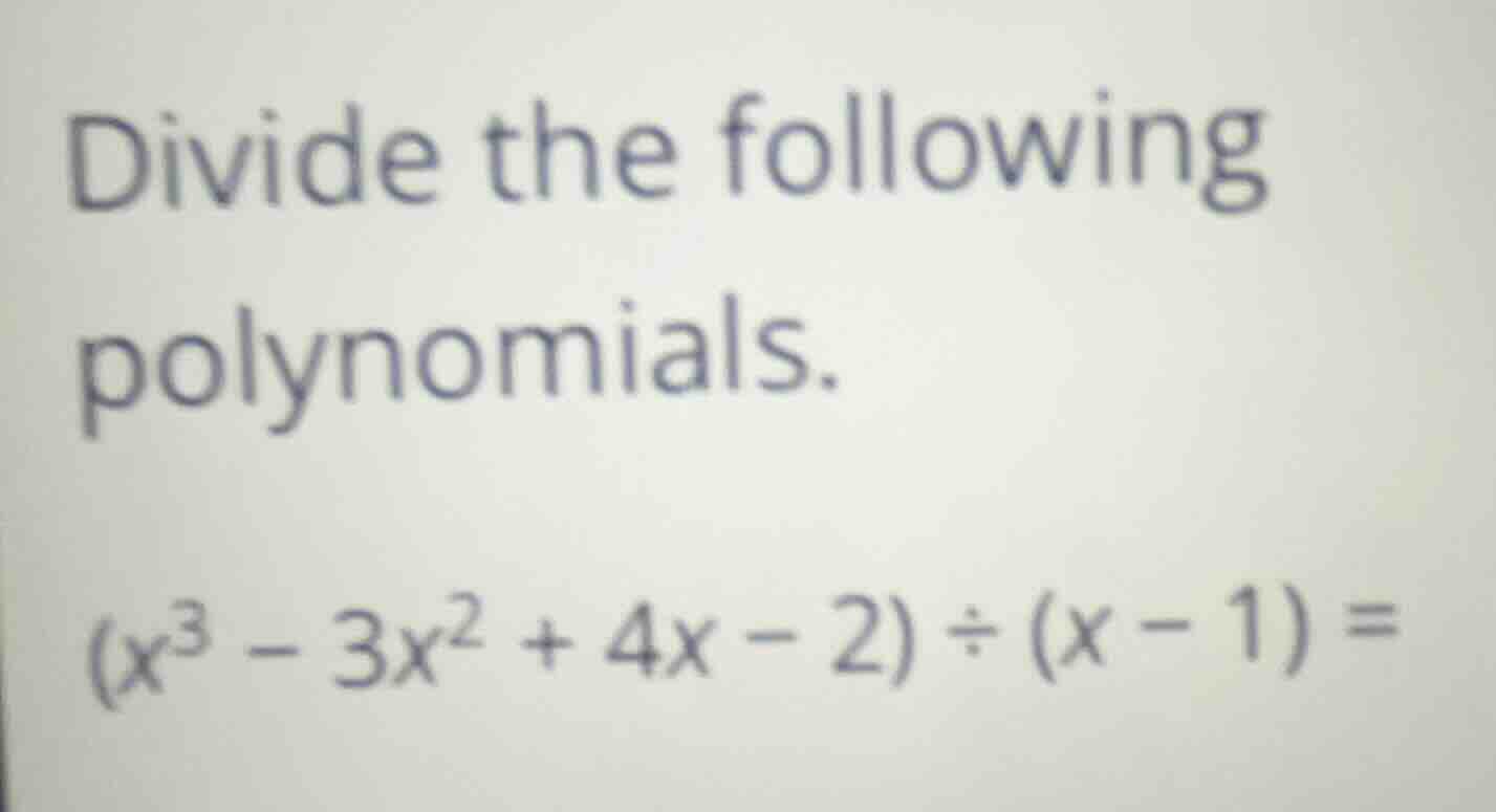 divide the following polynomials. $(x^{3}-3x^{2}+4x-2)\\div(x-1)=$