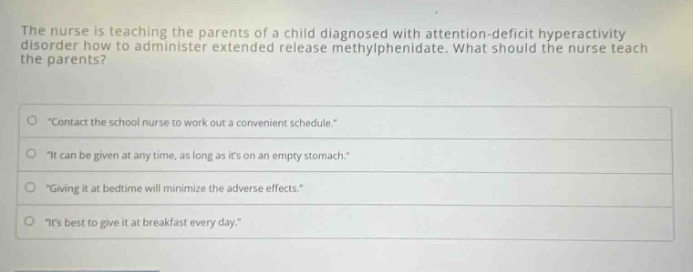 the nurse is teaching the parents of a child diagnosed with attention-d…