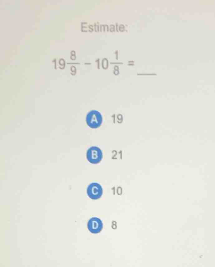 estimate: $19\\frac{8}{9} - 10\\frac{1}{8} = \\underline{\\quad\\quad}$…