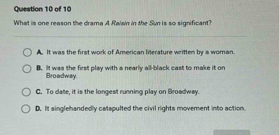 question 10 of 10 what is one reason the drama a raisin in the sun is s…