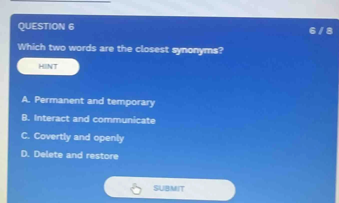 question 6 6 / 8 which two words are the closest synonyms? hint a. perm…