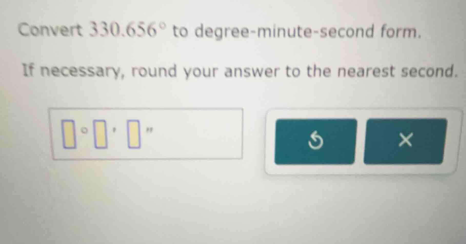 convert $330.656^{\\circ}$ to degree-minute-second form. if necessary, …