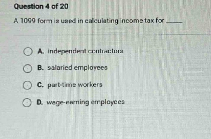 question 4 of 20 a 1099 form is used in calculating income tax for ____…