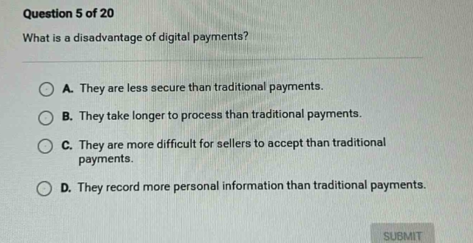 question 5 of 20 what is a disadvantage of digital payments? a. they ar…