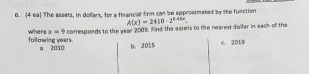 6. (4 ea) the assets, in dollars, for a financial firm can be approxima…