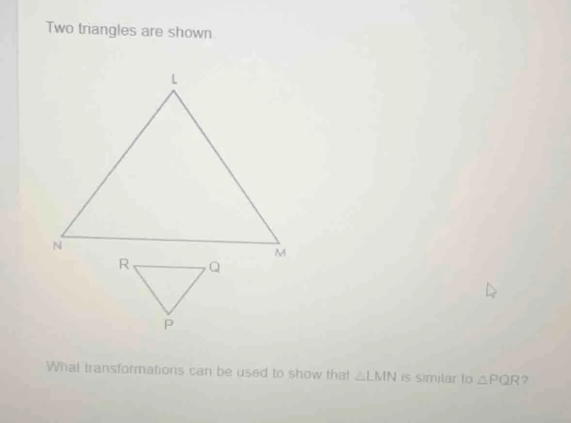 two triangles are shown. what transformations can be used to show that …
