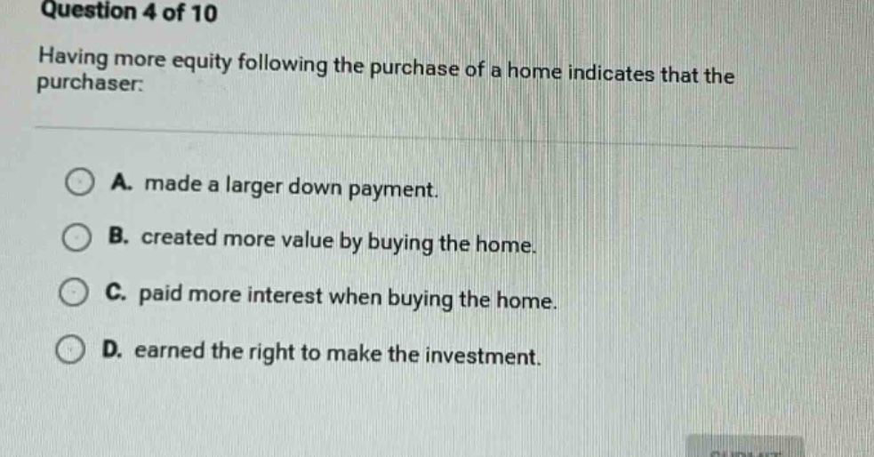 question 4 of 10 having more equity following the purchase of a home in…
