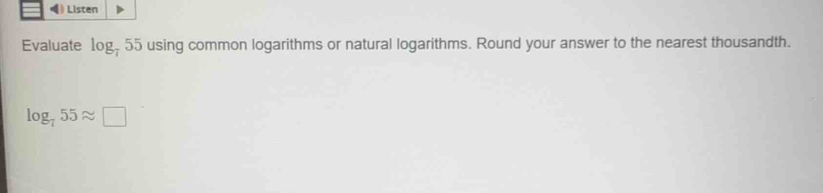 evaluate $log_{7} 55$ using common logarithms or natural logarithms. ro…