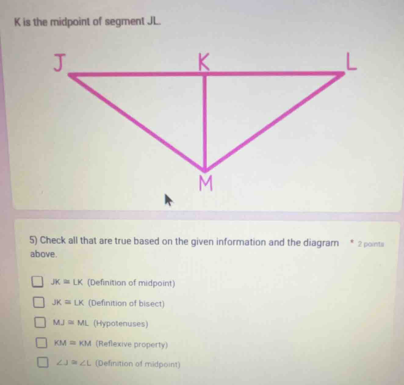 k is the midpoint of segment jl.5) check all that are true based on the…