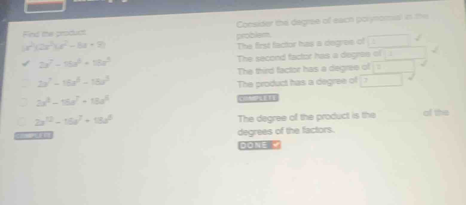 find the product:$(a^{2})(2a^{3})(a^{2}-6a + 9)$$2a^{7}-16a^{6}+18a^{5}…