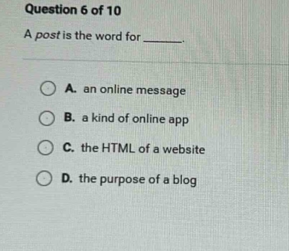 question 6 of 10 a post is the word for ______. a. an online message b.…