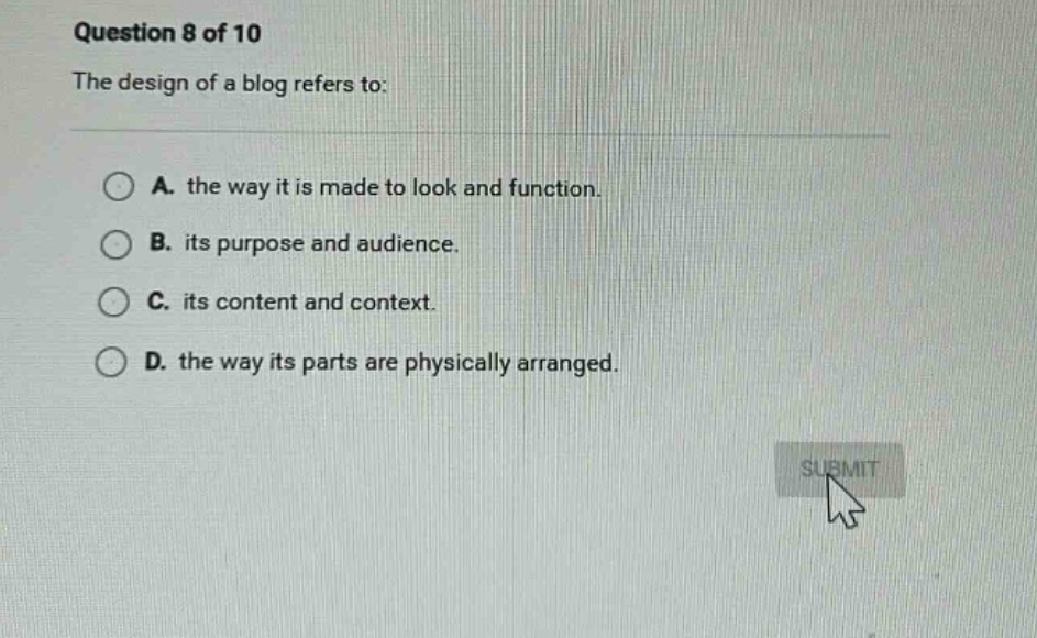 question 8 of 10 the design of a blog refers to: a. the way it is made …