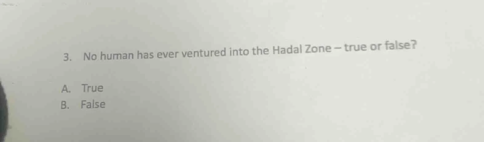3. no human has ever ventured into the hadal zone – true or false? a. t…