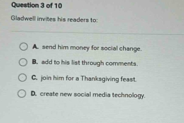 question 3 of 10 gladwell invites his readers to: a. send him money for…