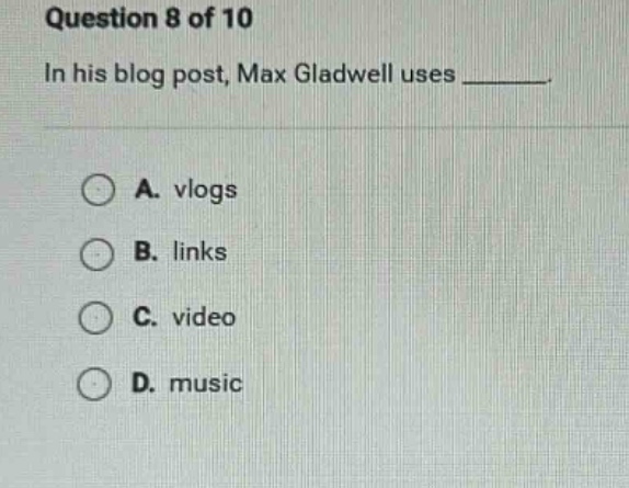 question 8 of 10 in his blog post, max gladwell uses ______. a. vlogs b…
