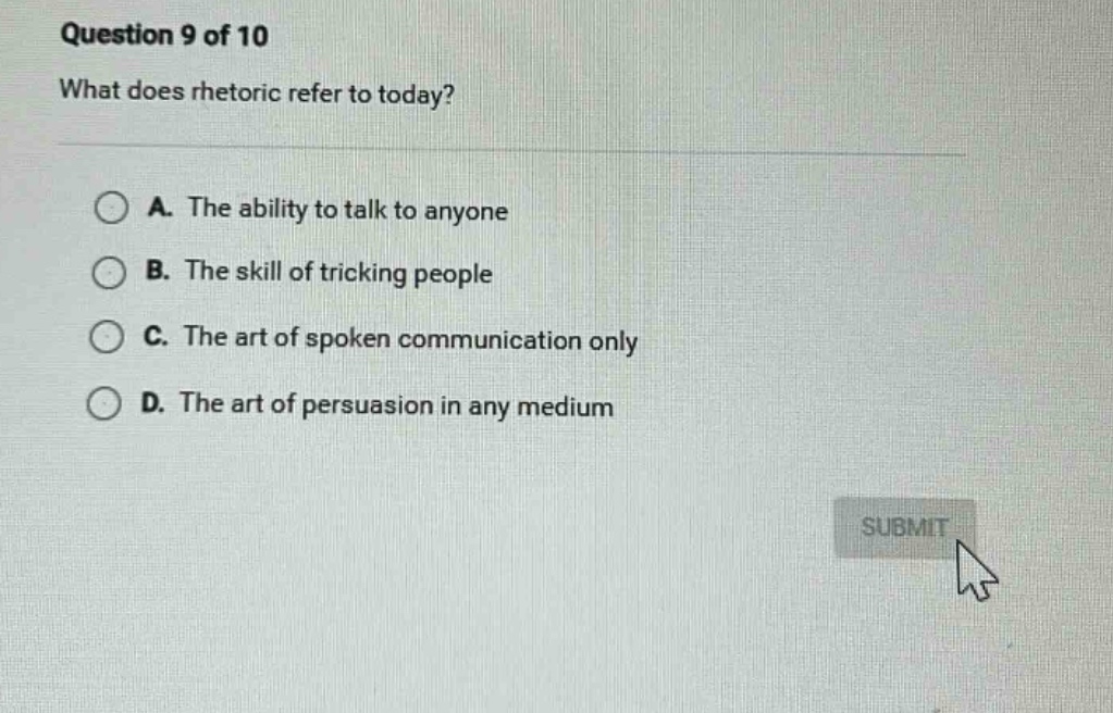 question 9 of 10 what does rhetoric refer to today? a. the ability to t…