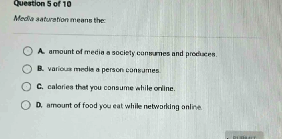 question 5 of 10 media saturation means the: a. amount of media a socie…