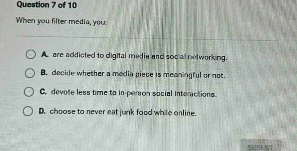 question 7 of 10 when you filter media, you: a. are addicted to digital…