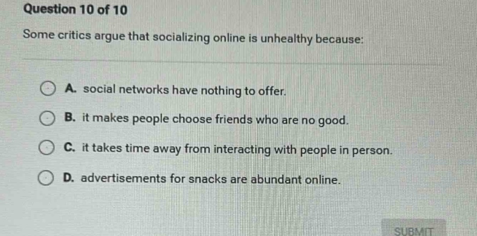 question 10 of 10 some critics argue that socializing online is unhealt…
