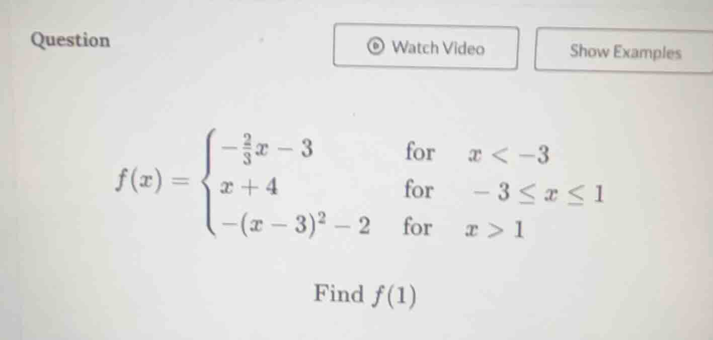 question watch video show examples $f(x)=\\begin{cases} -\\frac{2}{3}x …