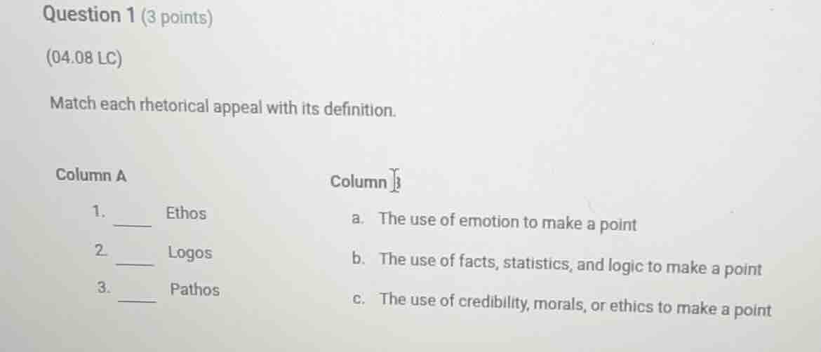 question 1 (3 points)(04.08 lc)match each rhetorical appeal with its de…