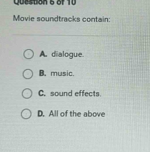 question 6 of 10 movie soundtracks contain: a. dialogue. b. music. c. s…