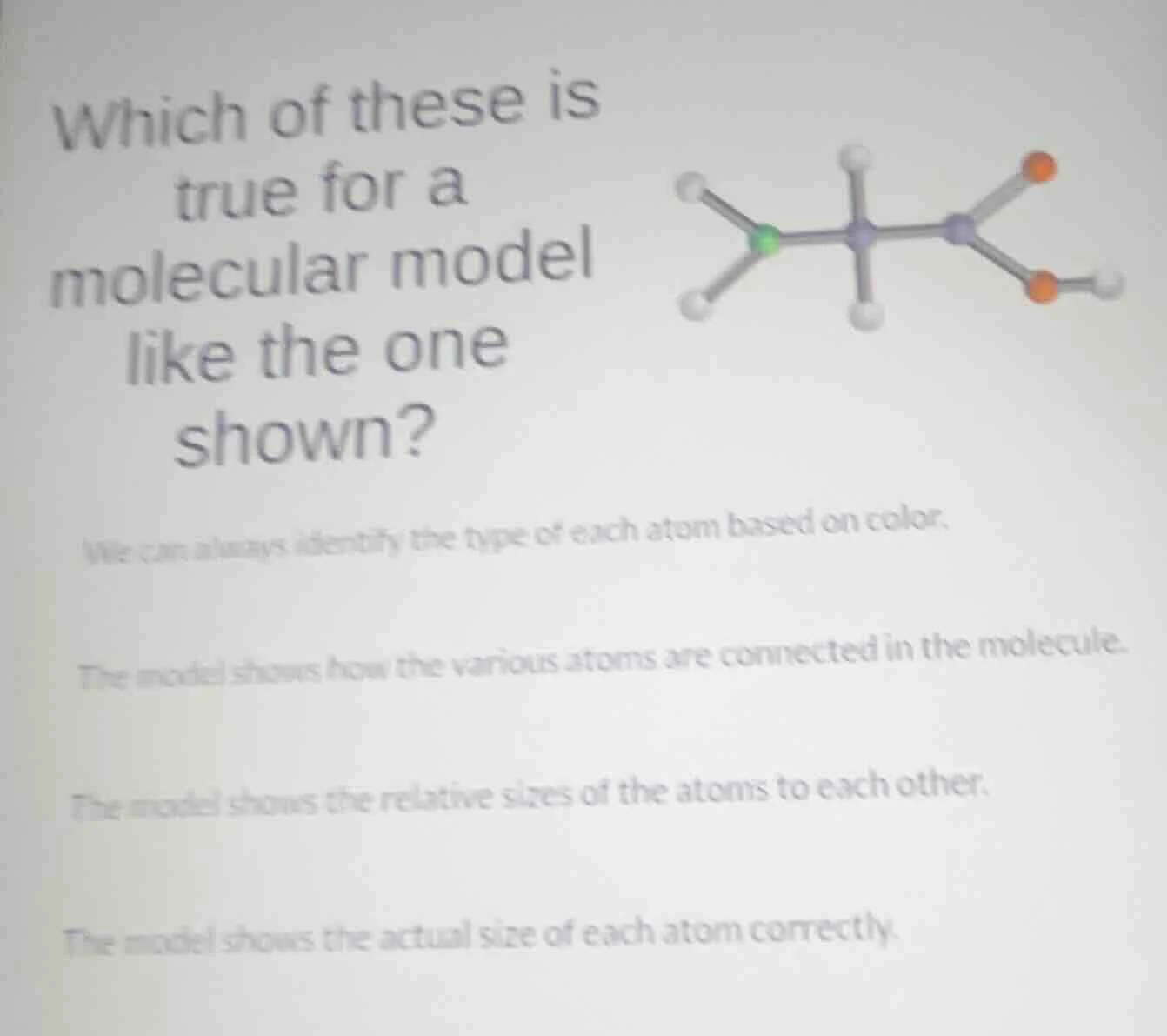 which of these is true for a molecular model like the one shown? we can…