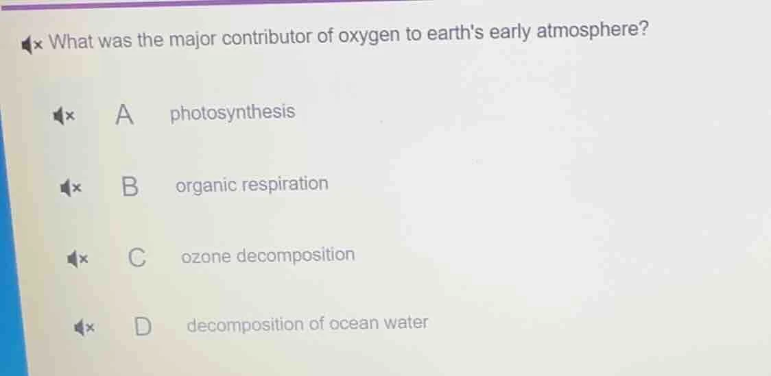 what was the major contributor of oxygen to earths early atmosphere? a …