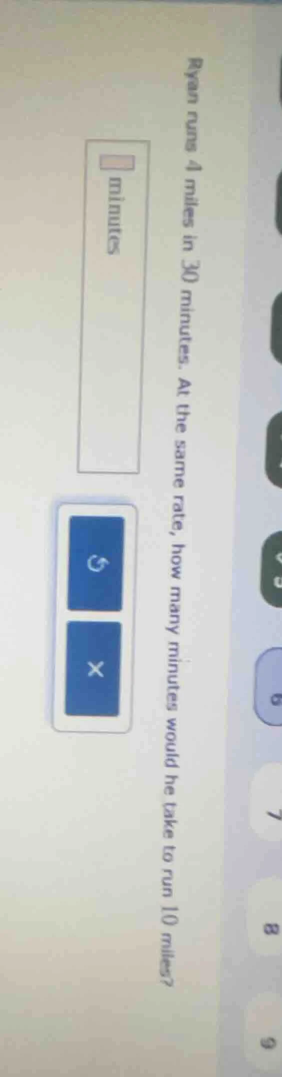 ryan runs 4 miles in 30 minutes. at the same rate, how many minutes wou…