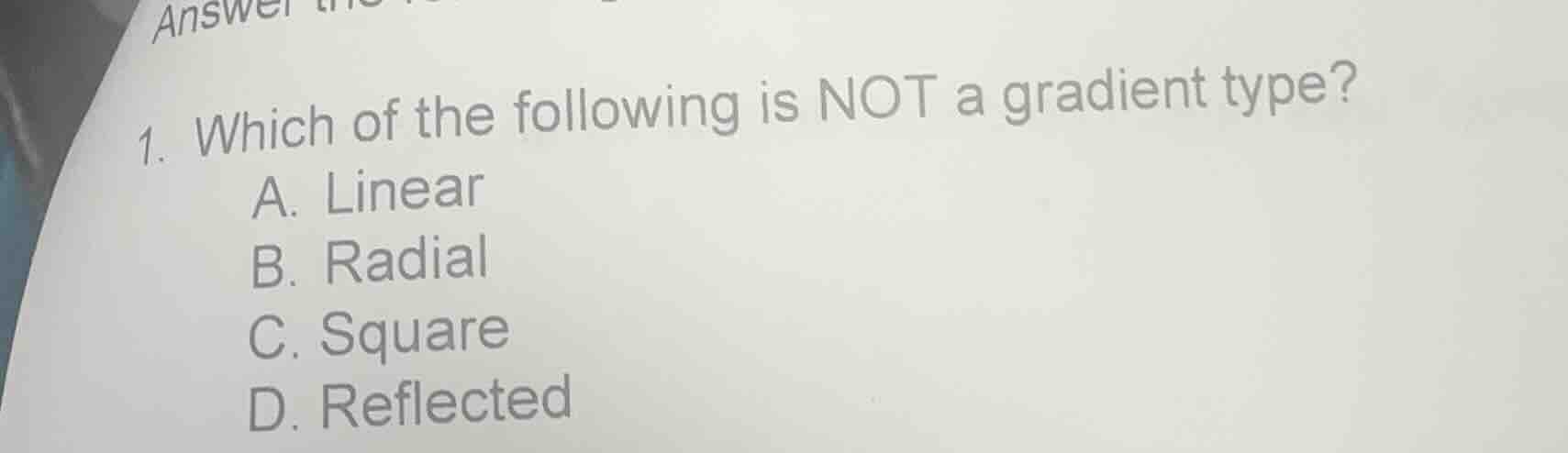 1. which of the following is not a gradient type? a. linear b. radial c…