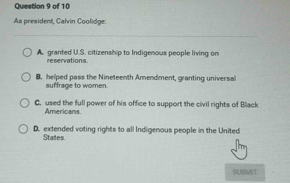 question 9 of 10 as president, calvin coolidge: a. granted u.s. citizen…
