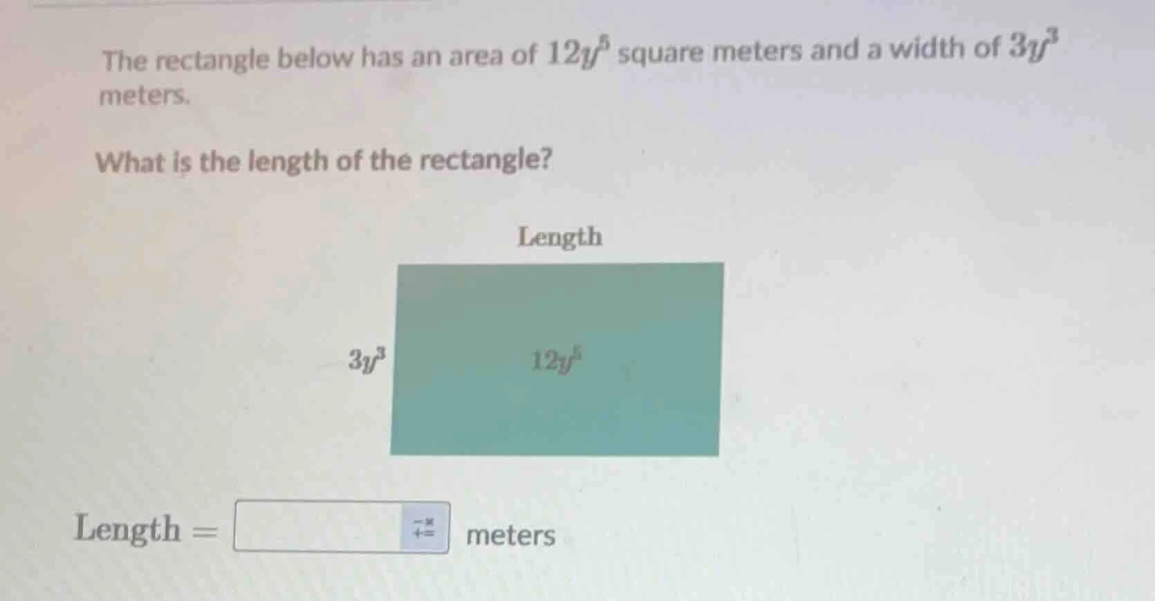the rectangle below has an area of $12y^5$ square meters and a width of…